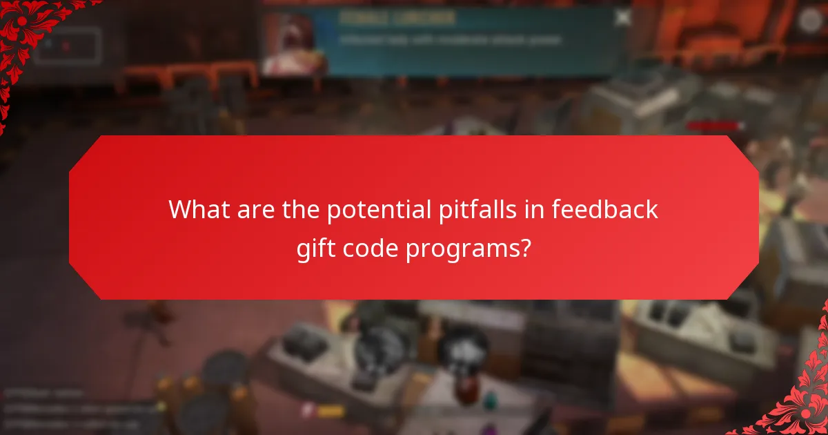 What are the potential pitfalls in feedback gift code programs?