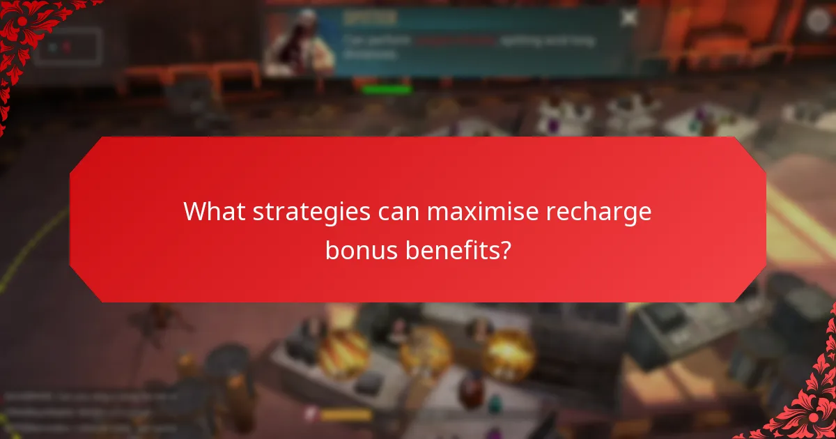 What strategies can maximise recharge bonus benefits?